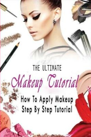 Cover of The Ultimate Makeup Tutorial