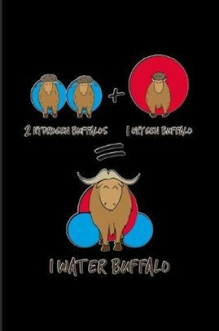 Cover of 2 Hydrogen Buffalos + 1 Oxygen Bufallo = 1 Water Buffalo