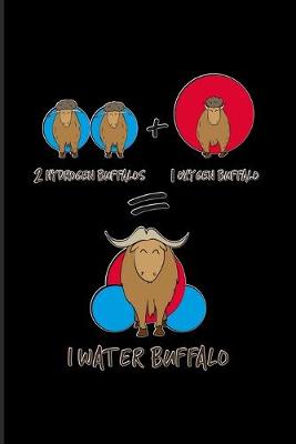 Book cover for 2 Hydrogen Buffalos + 1 Oxygen Bufallo = 1 Water Buffalo