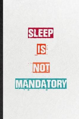 Book cover for Sleep Is Not Mandatory