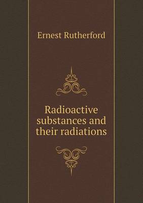 Book cover for Radioactive substances and their radiations