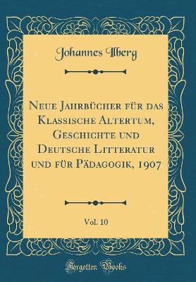 Book cover for Neue Jahrbücher für das Klassische Altertum, Geschichte und Deutsche Litteratur und für Pädagogik, 1907, Vol. 10 (Classic Reprint)