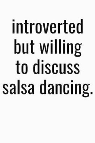 Cover of Introverted But Willing To Discuss Salsa Dancing