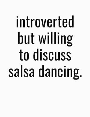 Book cover for Introverted But Willing To Discuss Salsa Dancing