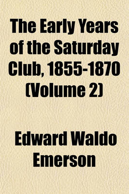 Book cover for The Early Years of the Saturday Club, 1855-1870 (Volume 2)