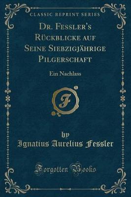 Book cover for Dr. Fessler's Rückblicke Auf Seine Siebzigjährige Pilgerschaft