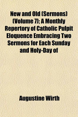 Book cover for New and Old (Sermons) (Volume 7); A Monthly Repertory of Catholic Pulpit Eloquence Embracing Two Sermons for Each Sunday and Holy-Day of