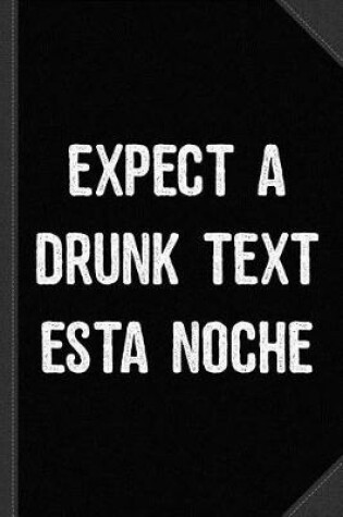 Cover of Expect a Drunk Text Esta Noche Journal Notebook