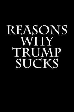 Cover of Reasons Why Trump Sucks