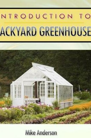 Cover of Introduction to Backyard Greenhouses