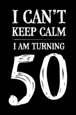 Cover of I Can't Keep Calm I Am Turning 50