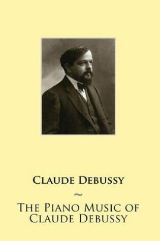 Cover of The Piano Music of Claude Debussy