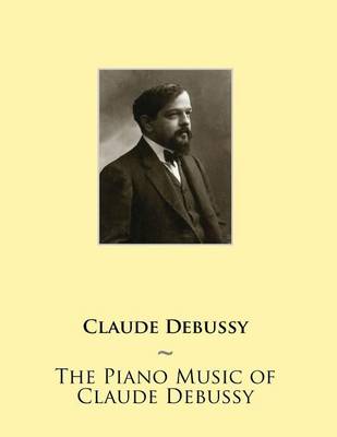 Book cover for The Piano Music of Claude Debussy