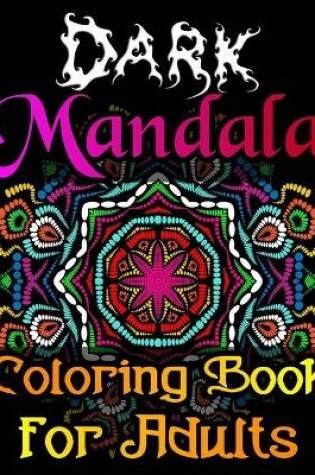 Cover of Dark Mandala Coloring Book For Adults