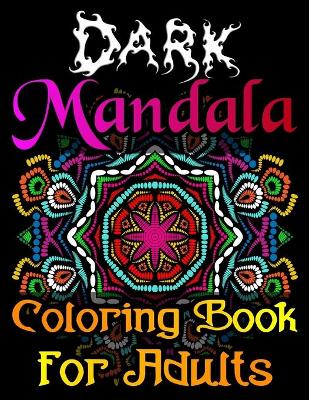 Book cover for Dark Mandala Coloring Book For Adults