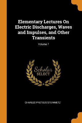 Book cover for Elementary Lectures on Electric Discharges, Waves and Impulses, and Other Transients; Volume 7