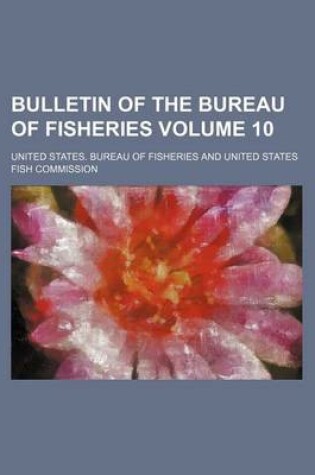 Cover of Bulletin of the Bureau of Fisheries Volume 10