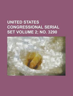 Book cover for United States Congressional Serial Set Volume 2; No. 3290