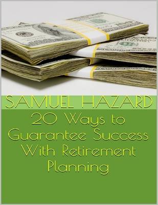 Book cover for 20 Ways to Guarantee Success With Retirement Planning