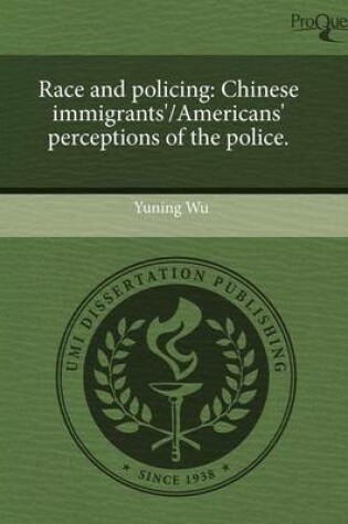 Cover of Race and Policing: Chinese Immigrants'/Americans' Perceptions of the Police