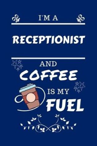 Cover of I'm A Receptionist And Coffee Is My Fuel