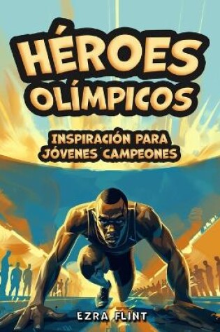 Cover of Héroes Olímpicos, Inspiración para Jóvenes Campeones