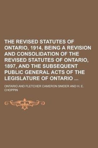 Cover of The Revised Statutes of Ontario, 1914, Being a Revision and Consolidation of the Revised Statutes of Ontario, 1897, and the Subsequent Public General