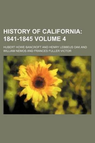 Cover of History of California Volume 4; 1841-1845