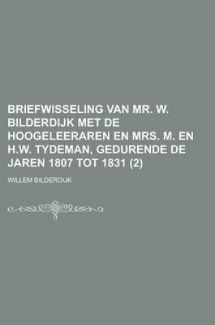 Cover of Briefwisseling Van Mr. W. Bilderdijk Met de Hoogeleeraren En Mrs. M. En H.W. Tydeman, Gedurende de Jaren 1807 Tot 1831 (2)