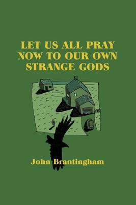 Book cover for Let Us All Pray Now To Our Own Strange Gods