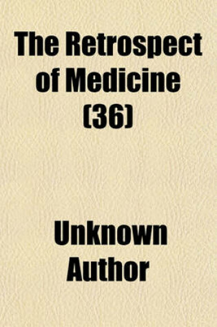 Cover of The Retrospect of Medicine (Volume 36)