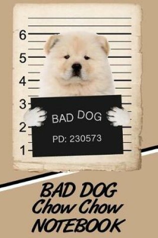 Cover of Bad Dog Chow Chow Notebook