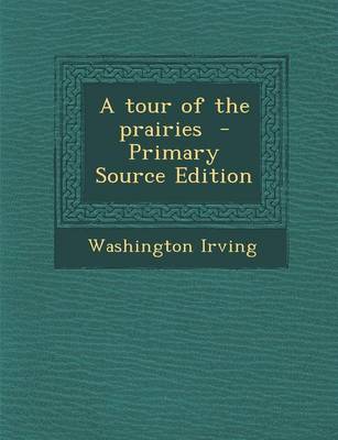 Book cover for A Tour of the Prairies - Primary Source Edition