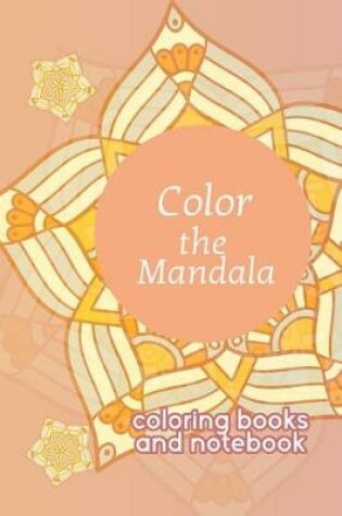 Cover of Color the Mandala Coloring Books and Notebook