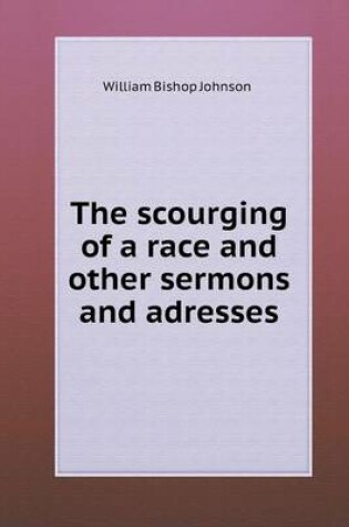 Cover of The scourging of a race and other sermons and adresses