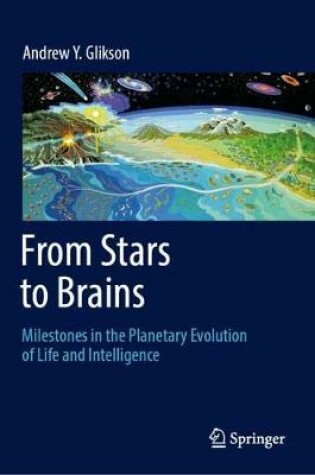 Cover of From Stars to Brains: Milestones in the Planetary Evolution of Life and Intelligence