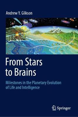 Book cover for From Stars to Brains: Milestones in the Planetary Evolution of Life and Intelligence