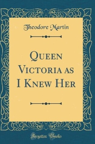 Cover of Queen Victoria as I Knew Her (Classic Reprint)