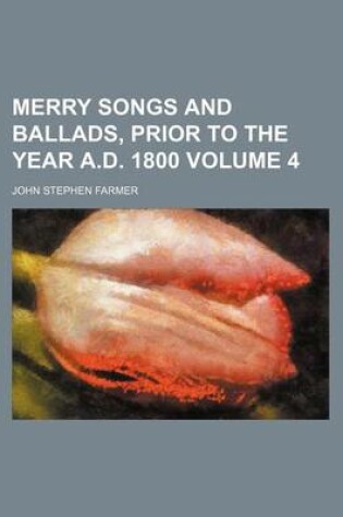 Cover of Merry Songs and Ballads, Prior to the Year A.D. 1800 Volume 4