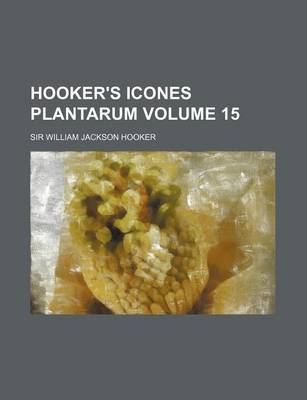 Book cover for Hooker's Icones Plantarum Volume 15