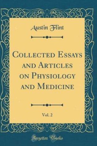 Cover of Collected Essays and Articles on Physiology and Medicine, Vol. 2 (Classic Reprint)