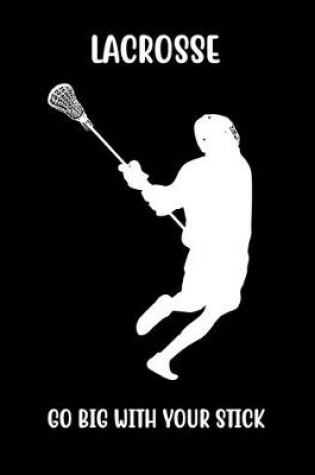 Cover of Lacrosse Go Big with Your Stick