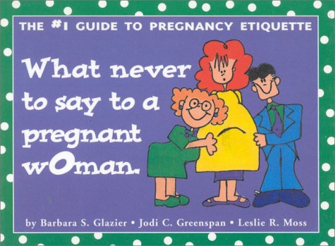 Book cover for What Never to Say to a Pregnant Woman