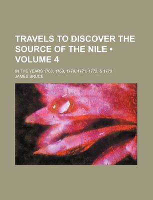 Book cover for Travels to Discover the Source of the Nile (Volume 4); In the Years 1768, 1769, 1770, 1771, 1772, & 1773