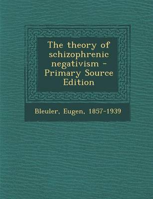 Book cover for The Theory of Schizophrenic Negativism - Primary Source Edition