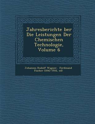 Book cover for Jahresberichte Ber Die Leistungen Der Chemischen Technologie, Volume 6