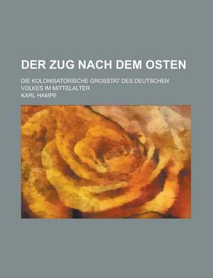 Book cover for Der Zug Nach Dem Osten; Die Kolonisatorische Grosstat Des Deutschen Volkes Im Mittelalter