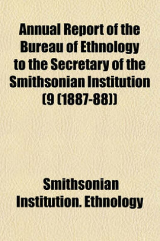 Cover of Annual Report of the Bureau of Ethnology to the Secretary of the Smithsonian Institution (9 (1887-88))