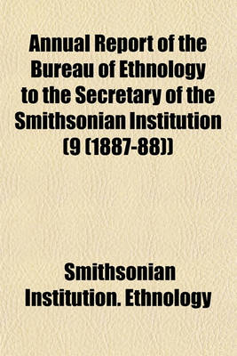 Book cover for Annual Report of the Bureau of Ethnology to the Secretary of the Smithsonian Institution (9 (1887-88))