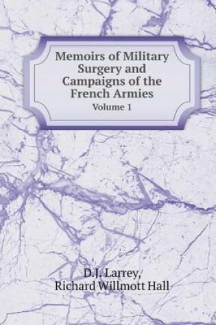 Cover of Memoirs of Military Surgery and Campaigns of the French Armies Volume 1